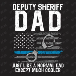 Deputy Sheriff Dad Much Cooler Fathers Day Law Enf T-Shirt -ThreadNest Store d.2526158445.25063624.s3.1 211f20 Wml6 800x800 1