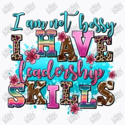 I Am Not Bossy I Have Leadership Skills T-Shirt 9 I Am Not Bossy I Have Leadership Skills T-Shirt -ThreadNest Store d.2527060940.25096853.s3.1 f9f9fb YXJ0aXN0c2hvdA 800x800 1