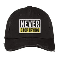 Never Stop Trying Embroidered Hat Distressed Cap