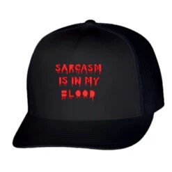 Sarcasm Is In My Blood Embroidered Hat Trucker Cap