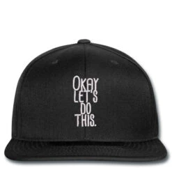 Okay Let's Do Embroidered Hat Snapback