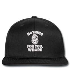 Nothing For You Whore Embroidered Hat Snapback