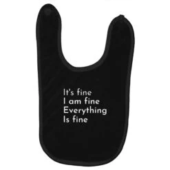 It's Fine, I'm Fine. Everything Is Fine Baby Bibs