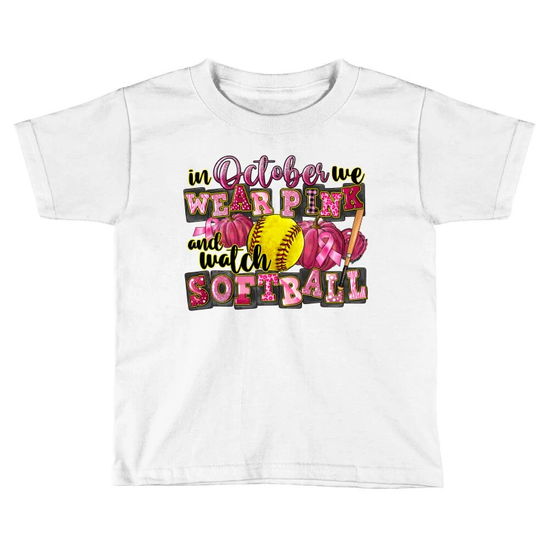 In October We Wear Pink And Watch Softball Toddler T-shirt 1 In October We Wear Pink And Watch Softball Toddler T-shirt