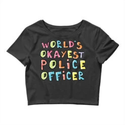 World S Okayest Police Officer Gift Idea Crop Top