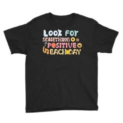 Look For Something Positive In Each Day Youth Tee -ThreadNest Store pd.2526069489.37.25082411.s3.1 front black ffffff none x0y0 129 800x800 1
