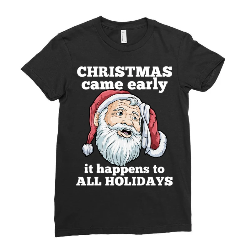 Christmas Came Early It Happens To All Holidays Fu Ladies Fitted T-Shirt 3 Christmas Came Early It Happens To All Holidays Fu Ladies Fitted T-Shirt - Image 3