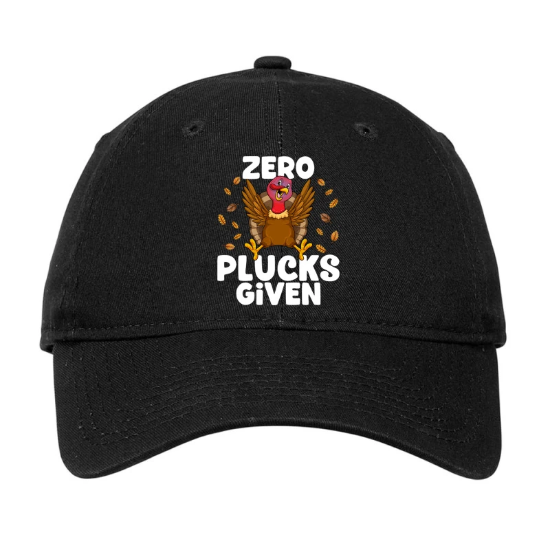 Zero Plucks Given Thanksgiving Turkey Funny Friend Adjustable Cap 1 Zero Plucks Given Thanksgiving Turkey Funny Friend Adjustable Cap