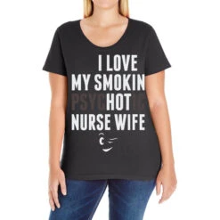 I Love My Smokin Psychotic Nurse Wife Ladies Curvy T-Shirt