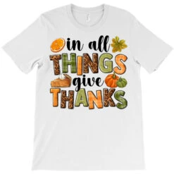 In All Things Give Thanks T-Shirt -ThreadNest Store pd.2526453066.24.25057344.s3.1 front white ffffff none x0y0 180 800x800 1