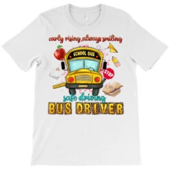 Early Rising Always Smiling Safe Driving Driver T-Shirt -ThreadNest Store pd.2526564539.24.25093287.s3.1 front white ffffff none x0y0 180 800x800 1
