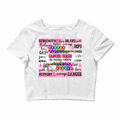 Cancer Comes In Many Colors Crop Top
