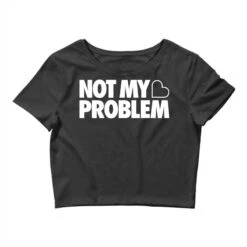 Not My Problem Crop Top