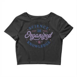 Science Is Organized Knowledge Crop Top