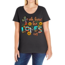 Oh He Loves Us Ladies Curvy T-Shirt