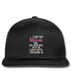 I Get My Attitude From Well, Pretty Much All Of Th Printed Hat