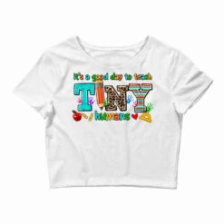 Its A Good Day To Teach Tiny Humans Crop Top