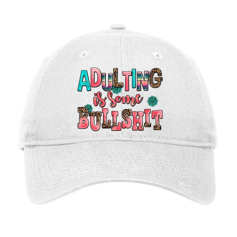 Adulting Is Some Bullshit Adjustable Cap 1 Adulting Is Some Bullshit Adjustable Cap
