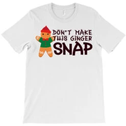 Don't Make This Ginger Snap T-Shirt -ThreadNest Store pd.2527095793.24.25102228.s3.1 front white ffffff none x0y0 180 800x800 1