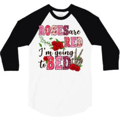 Roses Are Red I'm Going To Bed 3/4 Sleeve Shirt -ThreadNest Store pd.2527126458.33.25102544.s3.1 front white and black ffffff none x0y0 150 800x800 1
