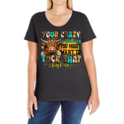 Your Crazy Is Showing You Ladies Curvy T-Shirt