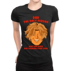 Dad The Only Person Who Can Make Dad Fashion Look Ladies Fitted T-Shirt