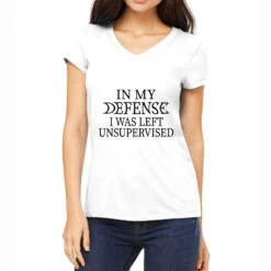 In My Defense I Was Left Unsupervısed Women's V-Neck T-Shirt