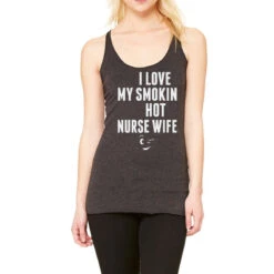 I Love My Smokin Psychotic Nurse Wife Racerback Tank