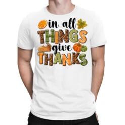 In All Things Give Thanks T-Shirt