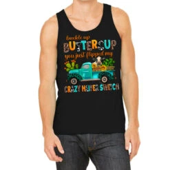 Buckle Up Buttercup You Just Flipped My Crazy Heif Tank Top
