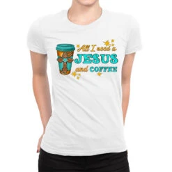 All I Need Is Jesus And Coffee Ladies Fitted T-Shirt