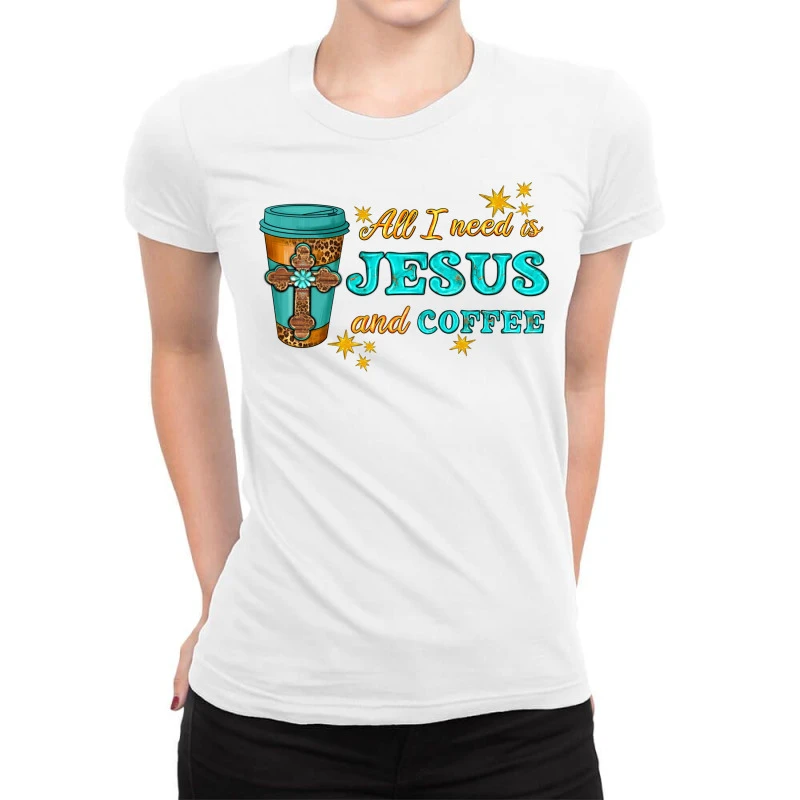 All I Need Is Jesus And Coffee Ladies Fitted T-Shirt 1 All I Need Is Jesus And Coffee Ladies Fitted T-Shirt