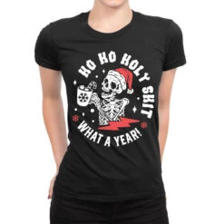 Ho Ho Holy Shit What A Year Ladies Fitted T-Shirt