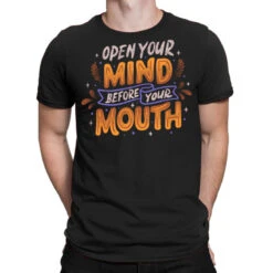 Open Your Mind Before Your Mouth T-Shirt