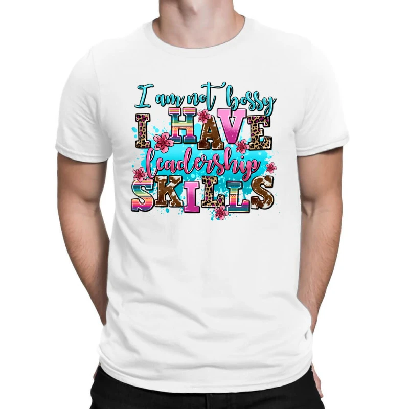 I Am Not Bossy I Have Leadership Skills T-Shirt 1 I Am Not Bossy I Have Leadership Skills T-Shirt