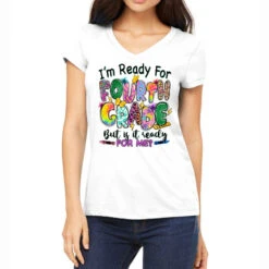 I'm Ready For Fourth Grade But Is It Ready For Me Women's V-Neck T-Shirt