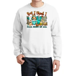 But I Think I Love Fall Most Of All Gnome Crewneck Sweatshirt